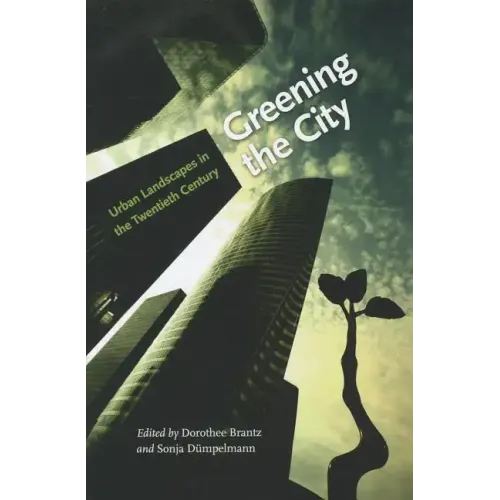 Greening the City: Urban Landscapes in the Twentieth Century - Hardcover