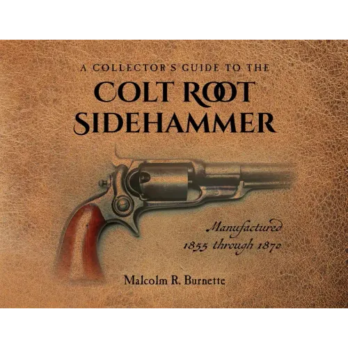 A Collector's Guide to the Colt Root Sidehammer: Manufactured 1855 through 1870 - Paperback