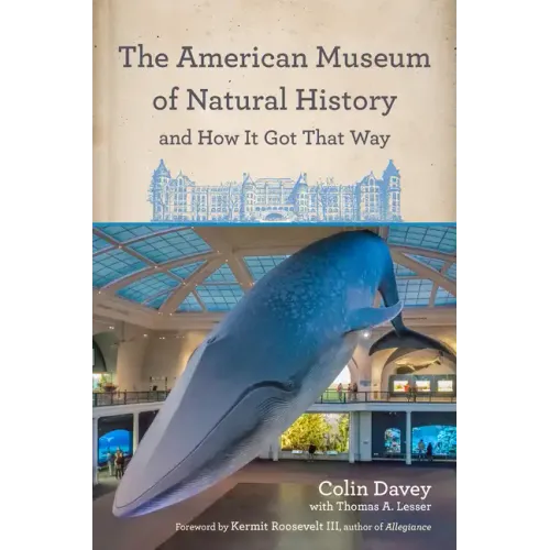 The American Museum of Natural History and How It Got That Way - Hardcover
