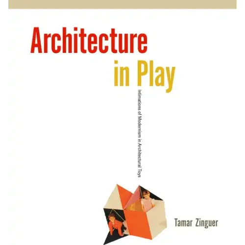 Architecture in Play: Intimations of Modernism in Architectural Toys - Hardcover