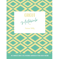 Cricut Materials: The Complete Guide To All Materials Supported By Your Cricut Machine - Paperback