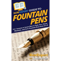 HowExpert Guide to Fountain Pens: 101+ Lessons to Learn How to Find, Use, Clean, Maintain, and Love Fountain Pens from A to Z - Paperback