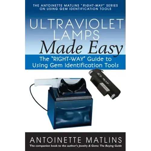 Ultraviolet Lamps Made Easy: The Right-Way Guide to Using Gem Identification Tools - Paperback