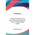 Wampum: A Paper Presented To The Numismatic And Antiquarian Society Of Philadelphia (1878) - Paperback