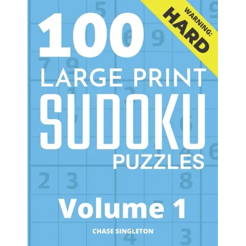 100 Large Print Hard Sudoku Puzzles - Volume 1 - One Puzzle Per Page - Solutions Included - Puzzle Book For Adults - Paperback