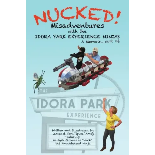 Nucked!: Misadventures with the IDORA PARK EXPERIENCE NINJAS - Paperback