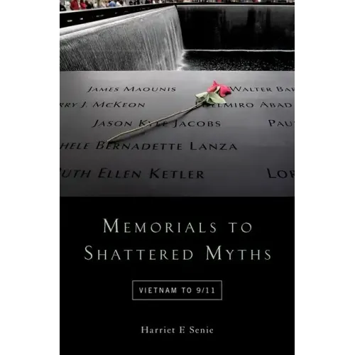 Memorials to Shattered Myths: Vietnam to 9/11 - Paperback