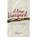 A New Vineyard: The Tale of Unlikely Heroes Destined to Restore Israel - Hardcover