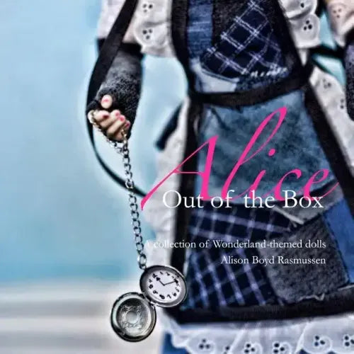 Alice: Out of the Box: A collection of Wonderland-themed dolls - Paperback