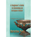 A Beginner's Guide to Becoming an Antiques Dealer: Antiques for Everyone - Paperback