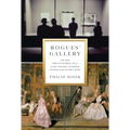 Rogues' Gallery: The Rise (and Occasional Fall) of Art Dealers, the Hidden Players in the History of Art - Hardcover