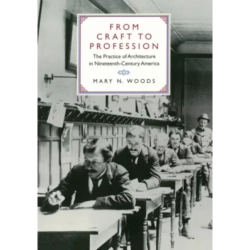 From Craft to Profession: The Practice of Architecture in Nineteenth-Century America - Hardcover