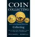 Coin Collecting: How to Get Started With Coin Collecting (The Ultimate Easy Beginner's Guide to Learn How to Acknowledge) - Paperback