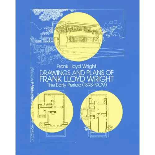 Drawings and Plans of Frank Lloyd Wright: The Early Period (1893-1909) - Paperback