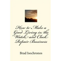 How to Make a Good Living in the Watch and Clock Repair Business - Paperback