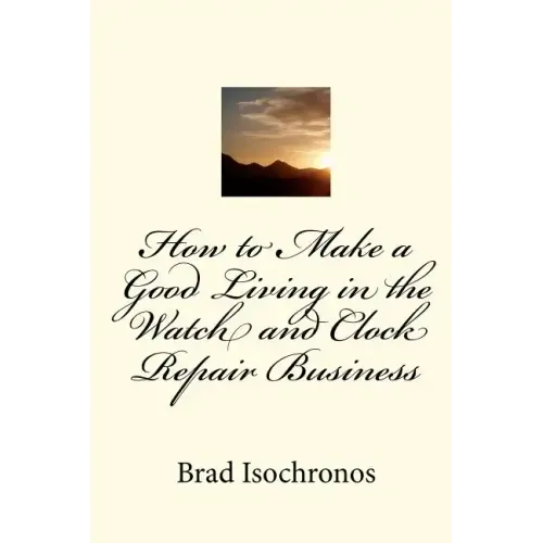 How to Make a Good Living in the Watch and Clock Repair Business - Paperback