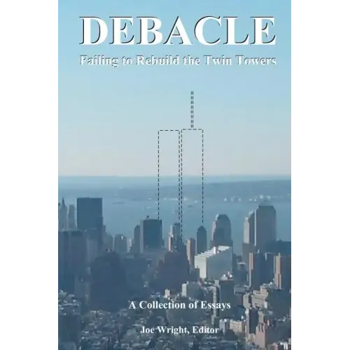 Debacle: Failing to Rebuild the Twin Towers: A Collection of Essays - Paperback