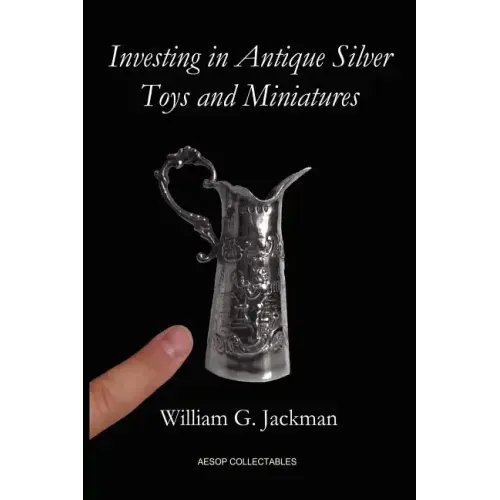 Investing in Antique Silver Toys and Miniatures: Paperback Edition - Paperback
