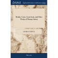 Medals, Coins, Great Seals, and Other Works of Thomas Simon: Engraved and Described by George Vertue. The Second Edition, With Additional Plates and N - Hardcover