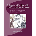 Elephant's Breath and London Smoke: Historical Color Names, Definitions, and Uses in Fashion, Fabric and Art - Paperback