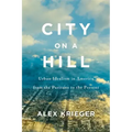City on a Hill: Urban Idealism in America from the Puritans to the Present - Hardcover