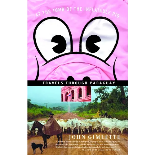 At the Tomb of the Inflatable Pig: Travels Through Paraguay - Paperback