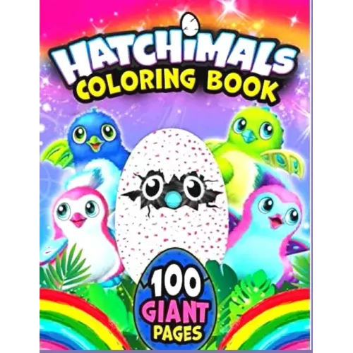 CHatchimals coloring book 100GIANT PAGES: Anxiety Hatchimals Coloring Books For Adults And Kids Relaxation And Stress Relief - Paperback