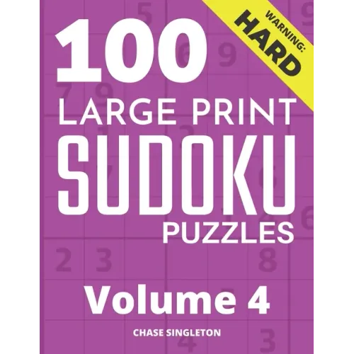 100 Large Print Hard Sudoku Puzzles - Volume 4 - One Puzzle Per Page - Solutions Included - Puzzle Book For Adults - Paperback