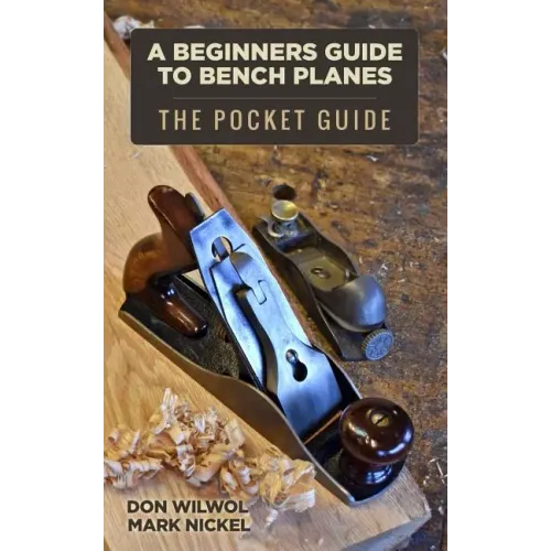 A Beginners Guide to Bench Planes - Paperback