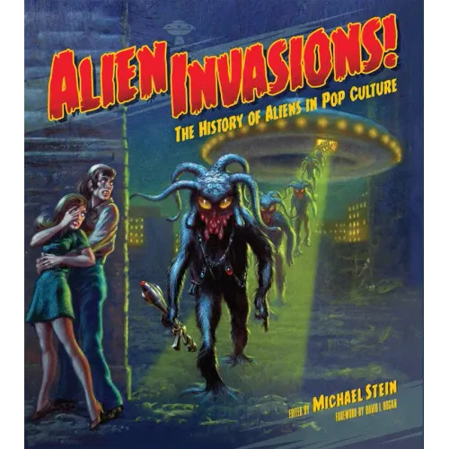 Alien Invasions! the History of Aliens in Pop Culture - Hardcover