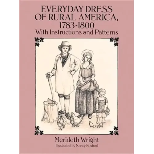 Everyday Dress of Rural America, 1783-1800: With Instructions and Patterns - Paperback