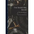 The Basketry Book; Twelve Lessons in Reed Weaving - Paperback