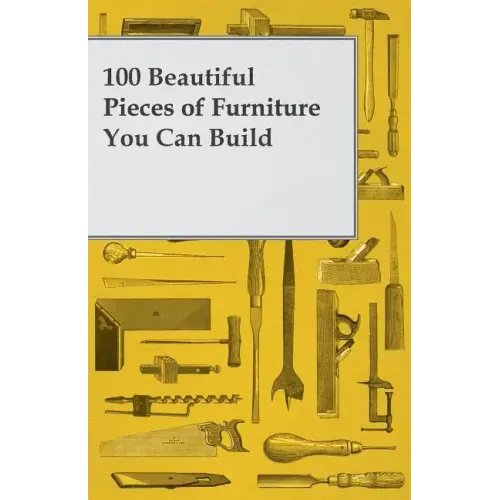 100 Beautiful Pieces of Furniture You Can Build - Paperback