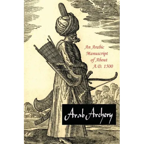 Arab Archery: An Arabic Manuscript of About A.D. 1500 - Paperback