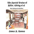 The Special Trains of Hitler, Göring et al: (their history and collectibles) - Paperback
