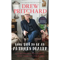 How Not to Be an Antique Dealer: Everything I've Learnt, That Nobody Told Me - Hardcover