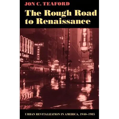 The Rough Road to Renaissance: Urban Revitalization in America, 1940-1985 - Paperback