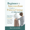 Pattern Fitting: Beginner + Intermediate Guide to Pattern Fitting and Alteration: Pattern Fitting and Alteration Compendium: How to Cre - Paperback