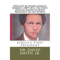 Speeches by Joseph Jenkins Roberts, 1809-1876: The First African American Born President in the World: Africa's First President - Paperback