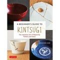 A Beginner's Guide to Kintsugi: The Japanese Art of Repairing Pottery and Glass - Hardcover