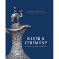 Silver & Ceremony from South & Southeast Asia 1830-1930: The Harish K. Patel Collection at the Birmingham Museum of Art - Hardcover