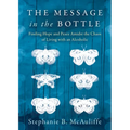 The Message in the Bottle: Finding Hope and Peace Amidst the Chaos of Living with an Alcoholic - Paperback