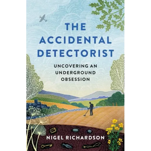 Accidental Detectorist: Uncovering an Underground Obsession - Hardcover