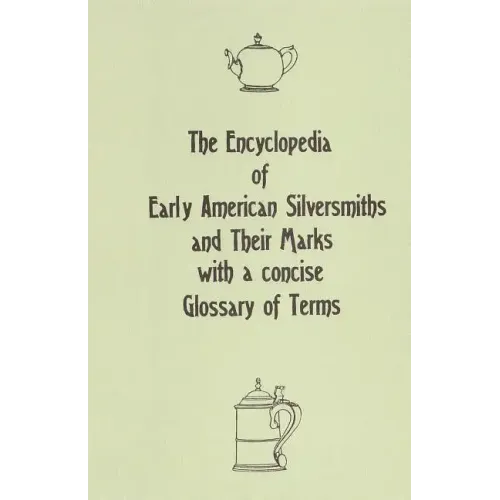 The Encyclopedia of Early American Silversmiths and Their Marks with a concise Glossary of Terms: Revised and Edited by Rita R. Benson - Paperback