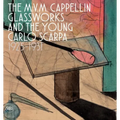 The M.V.M. Cappellin Glassworks and the Young Carlo Scarpa: 1925-1931 - Hardcover