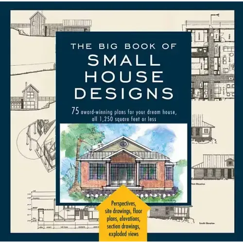 Big Book of Small House Designs: 75 Award-Winning Plans for Your Dream House, 1,250 Square Feet or Less - Paperback