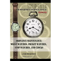 Ordnance Maintenance: Wrist Watches, Pocket Watches, Stop Watches and Clocks - Paperback