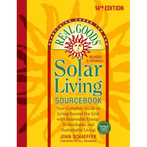 Real Goods Solar Living Sourcebook: Your Complete Guide to Living Beyond the Grid with Renewable Energy Technologies and Sustainable Living - 14th Edi - Paperback
