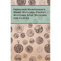 Ordnance Maintenance Wrist Watches, Pocket Watches, Stop Watches and Clocks - Paperback