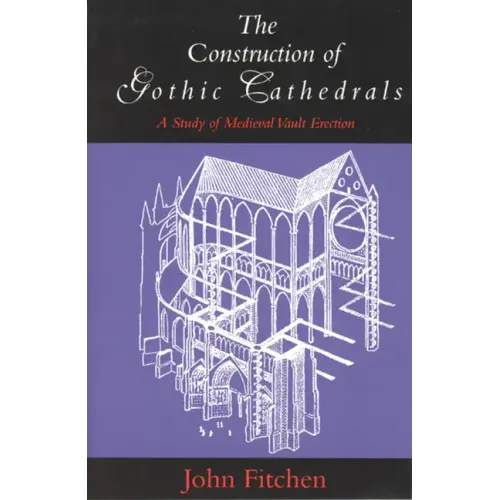 The Construction of Gothic Cathedrals: A Study of Medieval Vault Erection - Paperback